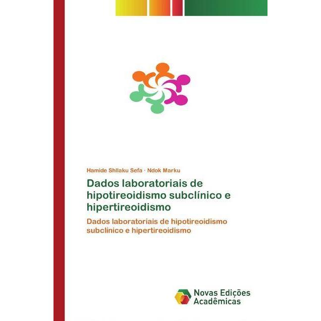 Dados laboratoriais de hipotireoidismo subclínico e hipertireoidismo, Fachbücher von Hamide Shllaku Sefa, Ndok Marku