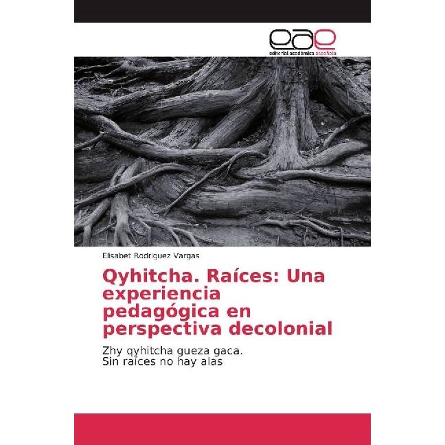 Qyhitcha. Raíces: Una experiencia pedagógica en perspectiva decolonial, Fachbücher von Elisabet Rodriguez Vargas