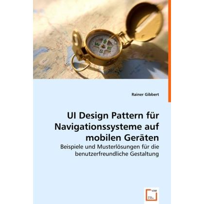 UI Design Pattern für Navigationssysteme auf mobilen Geräten, Fachbücher von Rainer Gibbert