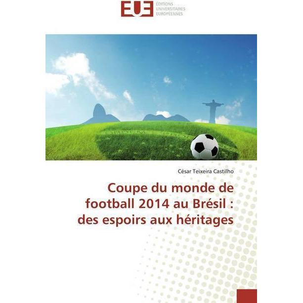 Coupe du monde de football 2014 au Brésil : des espoirs aux héritages, Fachbücher von César Teixeira Castilho