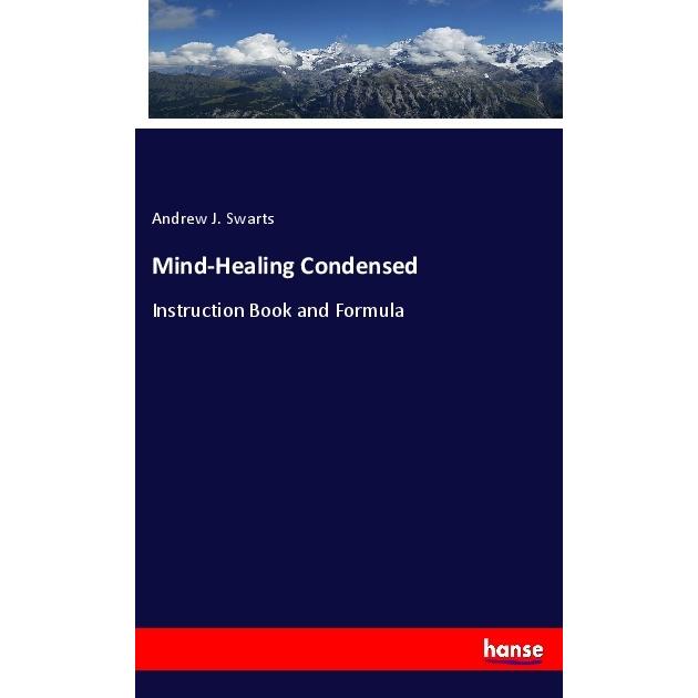 Mind-Healing Condensed, Fachbücher von Andrew J. Swarts