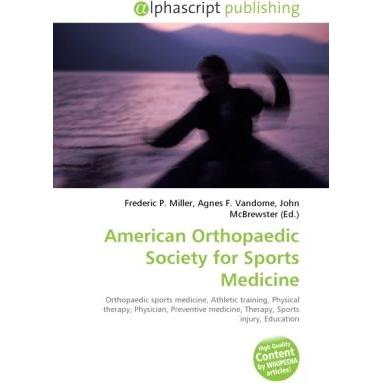 American Orthopaedic Society for Sports Medicine, Fachbücher von Agnes F. Vandome, Frederic P. Miller, John McBrewster