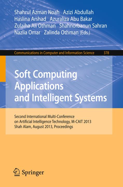 Produktbild Soft Computing Applications and Intelligent Systems (Englisch, Azuraliza Abu Bakar, Haslina Arshad, Kairuddin Omar, Shahrul Azman Noah, Siti Norul Huda Sheikh Abdullah, Zalinda Othman, Zulaiha Ali Othman, 2013)