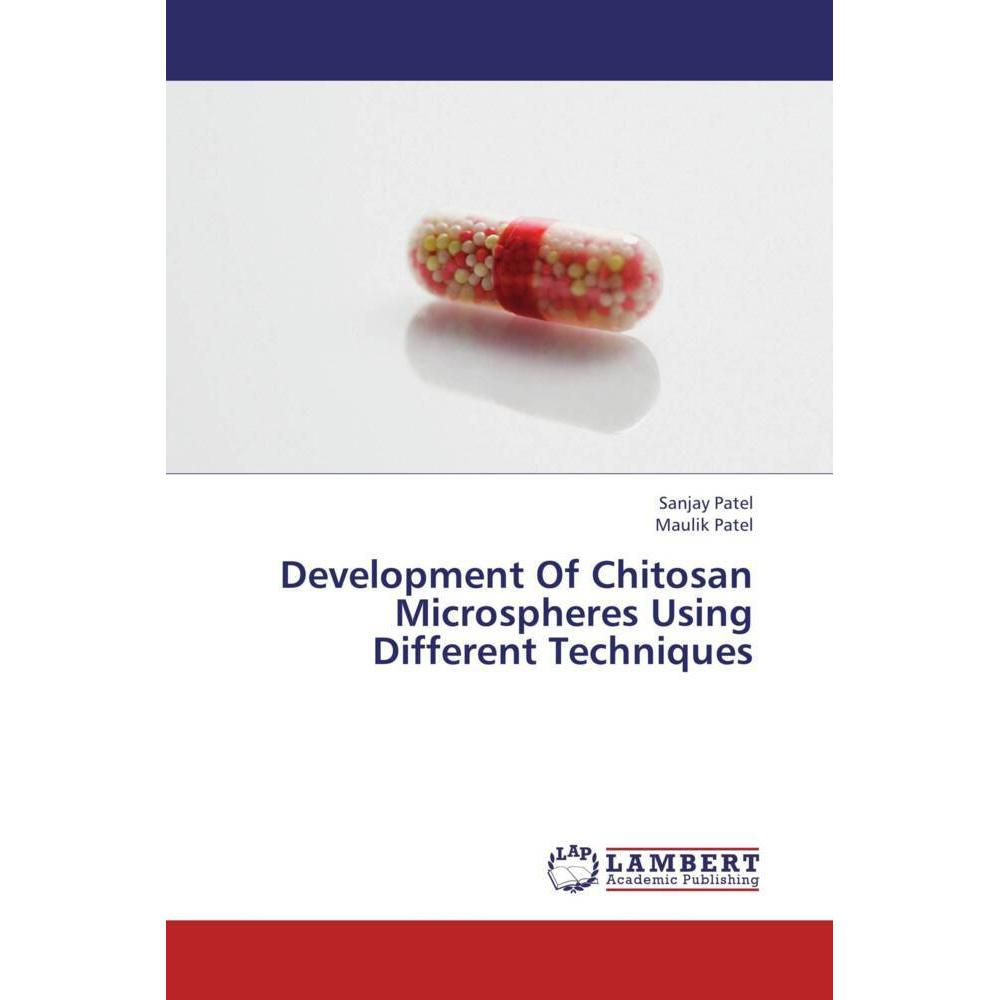 Development Of Chitosan Microspheres Using Different Techniques, Fachbücher von Sanjay Patel, Maulik Patel