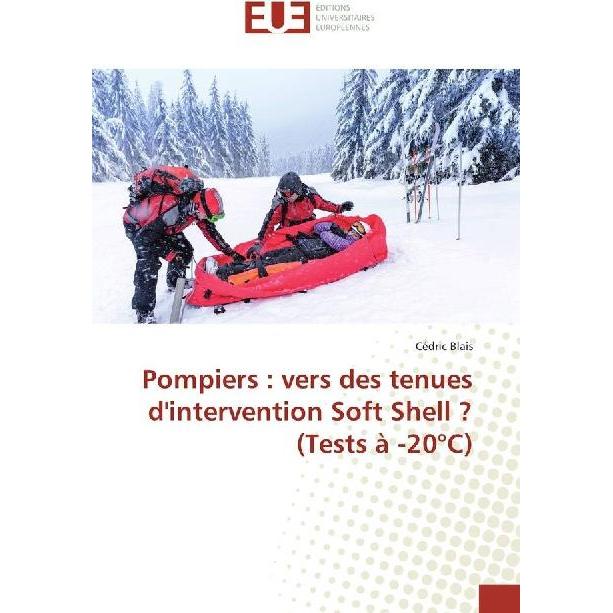 Pompiers : vers des tenues d'intervention Soft Shell? (Tests à -20°C), Fachbücher von Cédric Blais