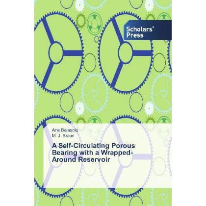 A Self-Circulating Porous Bearing with a Wrapped-Around Reservoir, Fachbücher von M. J. Braun, Ana Balasoiu