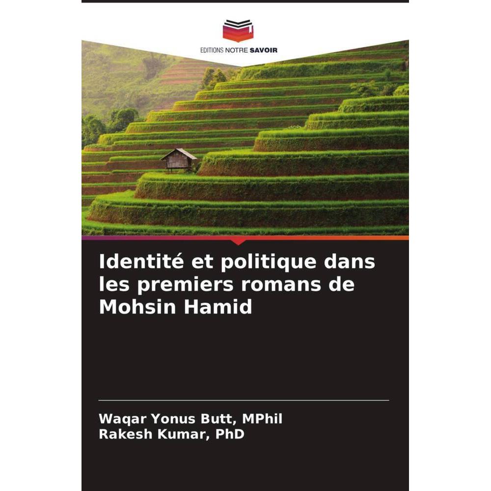 Identité et politique dans les premiers romans de Mohsin Hamid, Fachbücher von Rakesh Kumar, MPhil, Waqar Yonus Butt, PH...