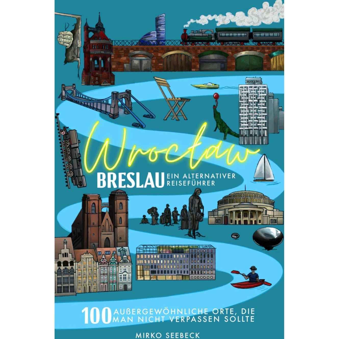 Breslau (Wroclaw) - Ein alternativer Reiseführer, Ratgeber von Mirko Seebeck