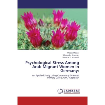Psychological Stress Among Arab Migrant Women in Germany:, Fachbücher von Alexander Kraemer, Annette E. Maxwell, Maesa I...