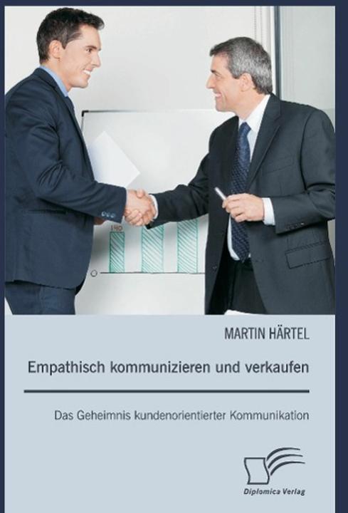 Produktbild Empathisch kommunizieren und verkaufen: Das Geheimnis kundenorientierter Kommunikation (Deutsch, Martin Härtel, 2014)