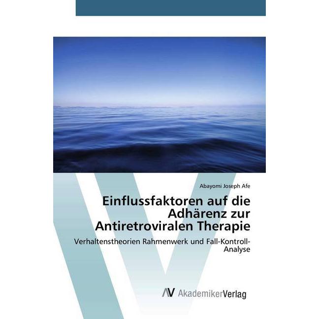 Einflussfaktoren auf die Adhärenz zur Antiretroviralen Therapie, Fachbücher von Abayomi Joseph Afe