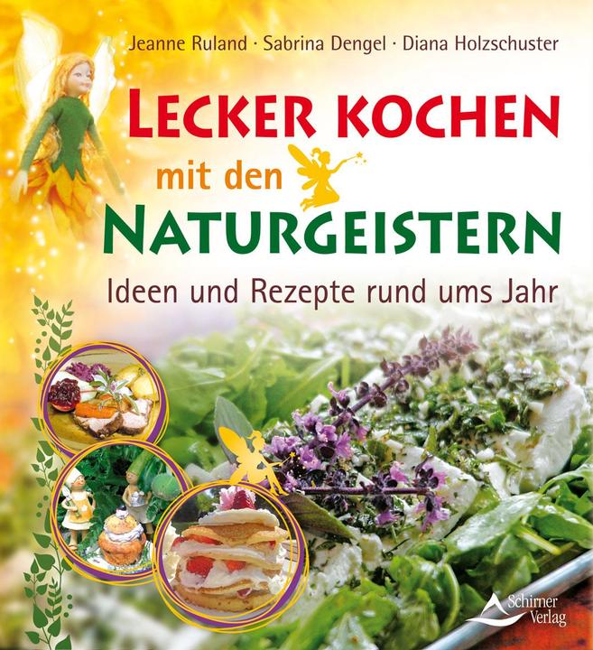 Produktbild Lecker kochen mit den Naturgeistern (Deutsch, Diana Holzschuster, Jeanne Ruland, Sabrina Dengel, 2015)