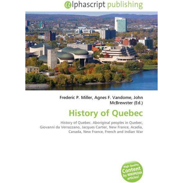 History of Quebec, Fachbücher von Agnes F. Vandome, Frederic P. Miller, John McBrewster