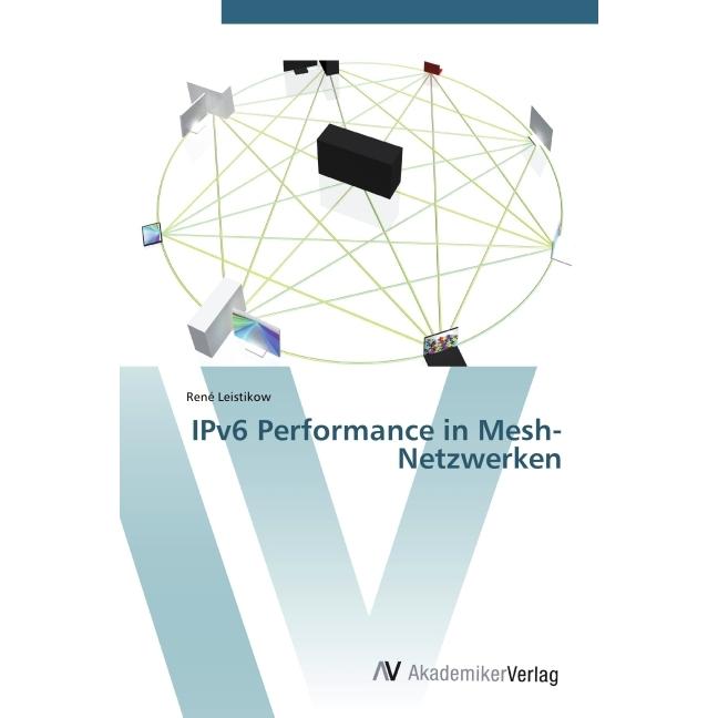 IPv6 Performance in Mesh-Netzwerken, Fachbücher von René Leistikow