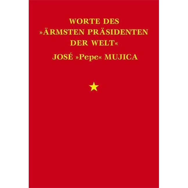 Worte des "ärmsten Präsidenten der Welt" José Mujica, Fachbücher von Lucas Cervigni, José Mujica, Joachim Schäfer