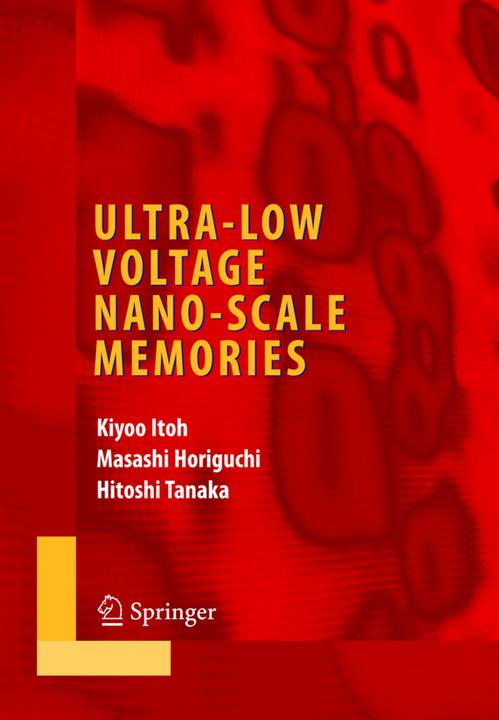 Ultra-Low Voltage Nano-Scale Memories (Hitoshi Tanaka, Kiyoo Itoh, Masashi Horiguchi, 2010)