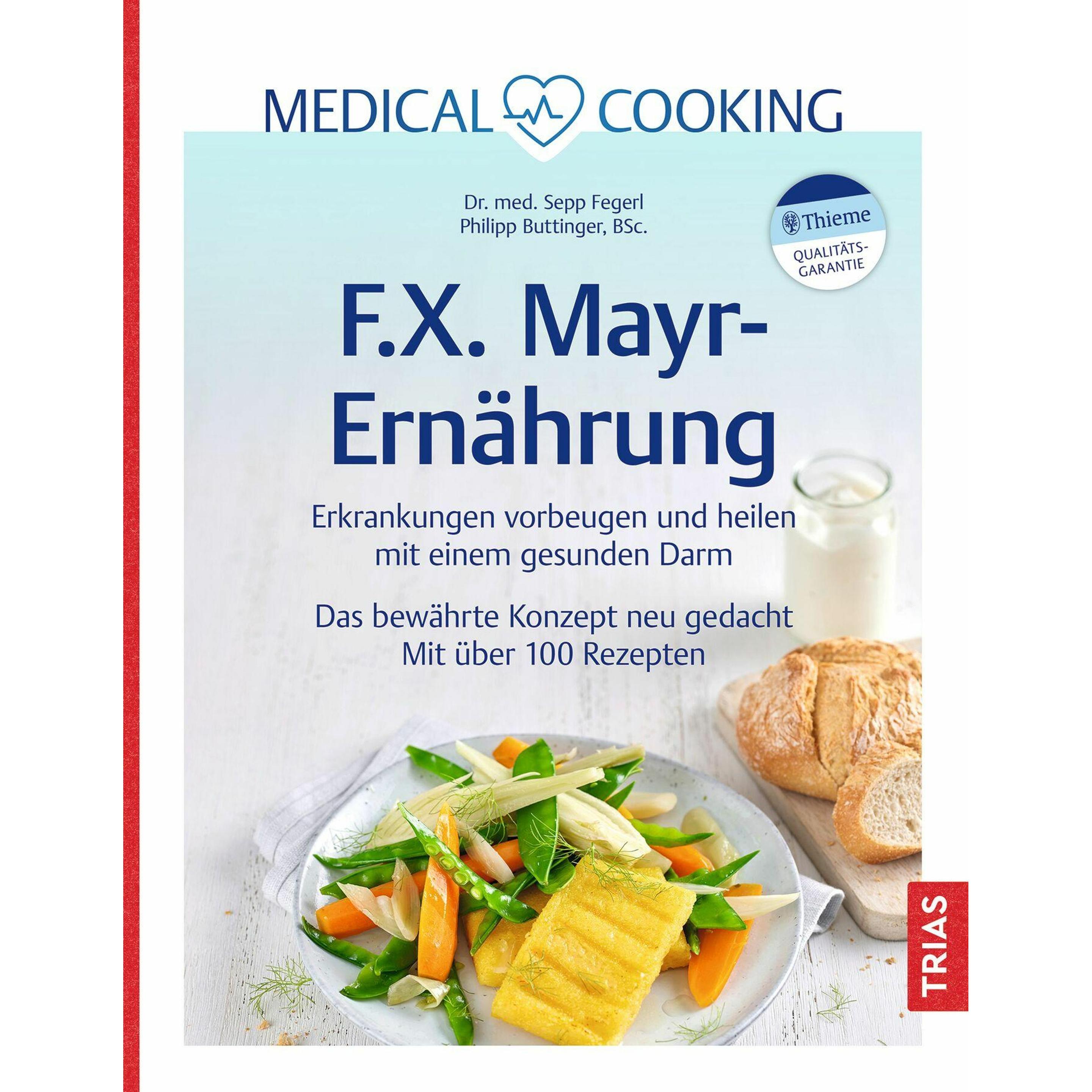 Medical Cooking: F.X. Mayr-Ernährung, Ratgeber von Sepp Fegerl, Philipp Buttinger