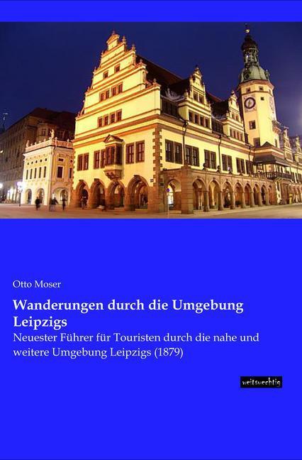 Produktbild Wanderungen durch die Umgebung Leipzigs (Deutsch, Otto Moser, 2015)