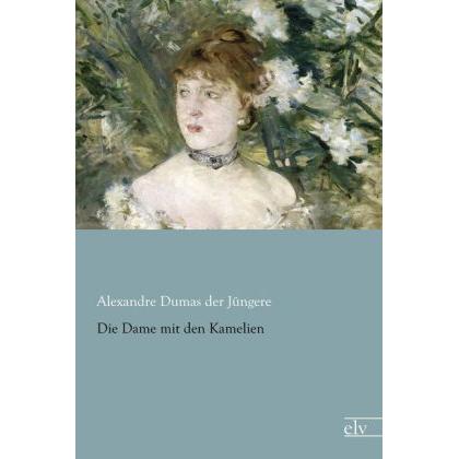 Die Dame mit den Kamelien, Belletristik von Alexandre, der Jüngere Dumas