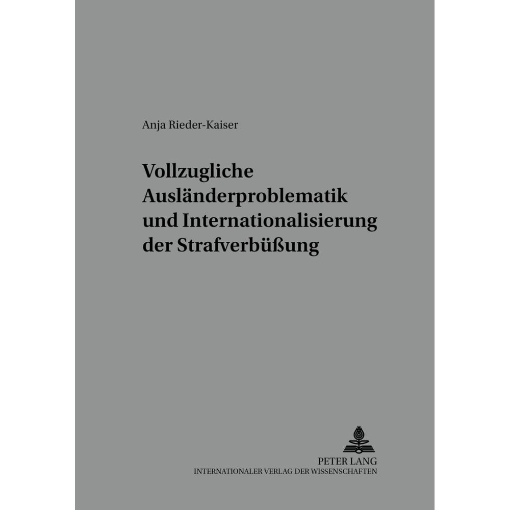 Vollzugliche Ausländerproblematik und Internationalisierung der Strafverbüssung, Fachbücher von Anja Rieder-Kaiser