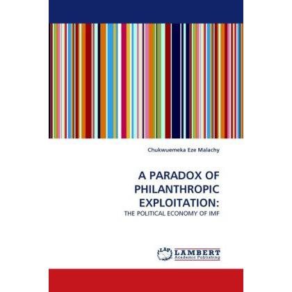 A Paradox Of Philanthropic Exploitation:, Fachbücher von Chukwuemeka Eze Malachy