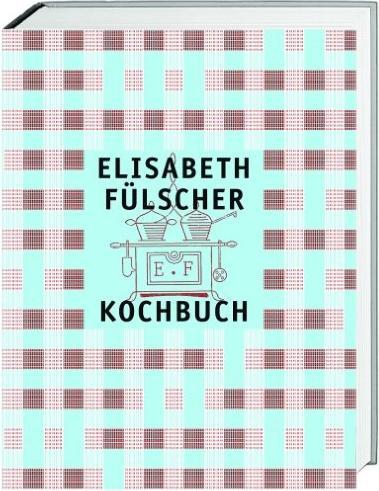 Produktbild Elisabeth Fülscher Kochbuch (Deutsch, Ruth Städeli, Elisabeth Joris, Max Rigendinger, Andreas Heller, Elisabeth Fülscher, Christian Seiler, Walter Leimgruber, Ute Bender, Katharina von Blarer, Susanne Vögeli, Stefan Zweifel, 2013)
