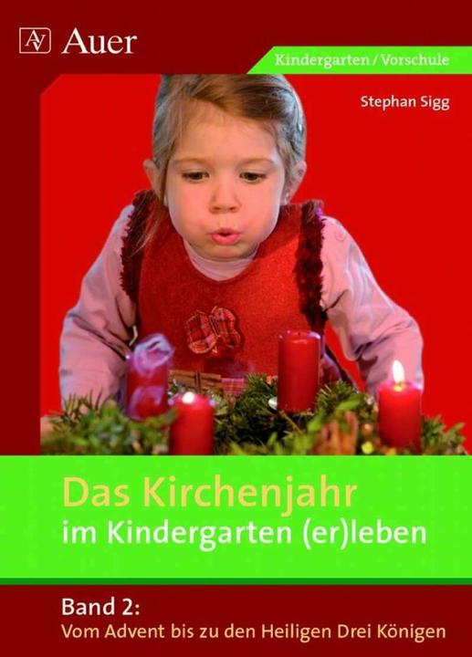 Produktbild Das Kirchenjahr im Kindergarten (er)leben 02. Von Advent bis zu den Heiligen Drei Königen (Deutsch, Stephan Sigg, 2008)