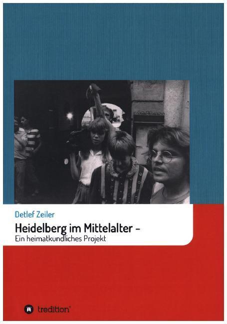 Produktbild Heidelberg im Mittelalter: Ein heimatkundliches Projekt (Deutsch, Detlef Zeiler, 2019)