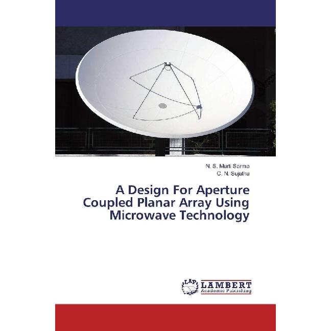 A Design For Aperture Coupled Planar Array Using Microwave Technology, Fachbücher von N. S. Murti Sarma, C. N. Sujatha