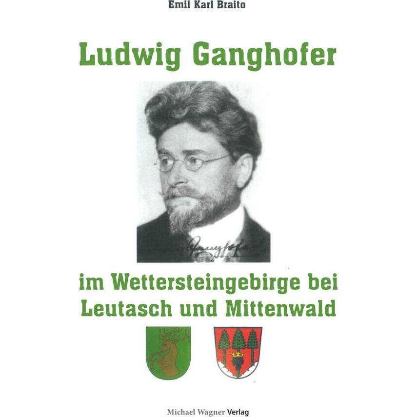 Ludwig Ganghofer im Wettersteingebirge bei Leutasch und Mittenwald, Ratgeber von Emil Karl Braito