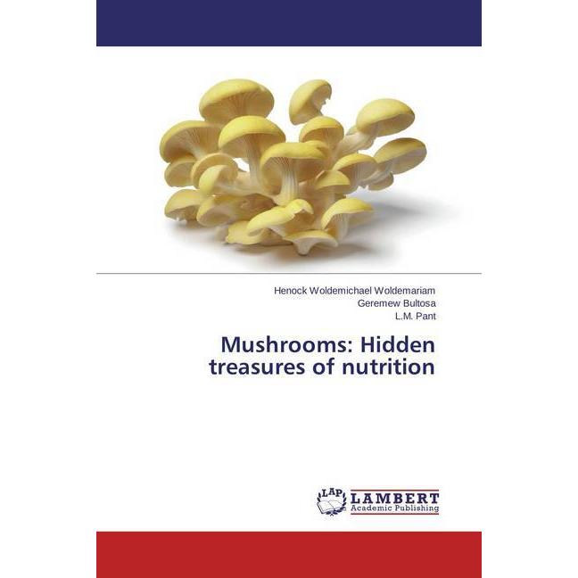 Mushrooms: Hidden treasures of nutrition, Fachbücher von Geremew Bultosa, L. M. Pant, Henock Woldemichael Woldemariam