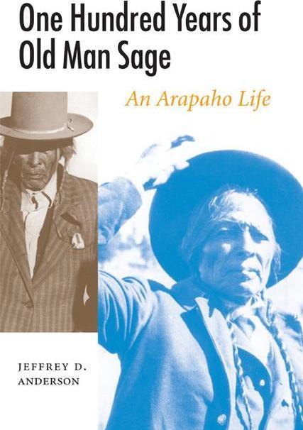 Produktbild One Hundred Years of Old Man Sage: An Arapaho Life (Englisch, Jeffrey D. Anderson, 2007)