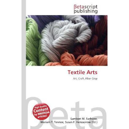 Textile Arts, Fachbücher von Lambert M. Surhone, Susan F. Marseken, Miriam T. Timpledon