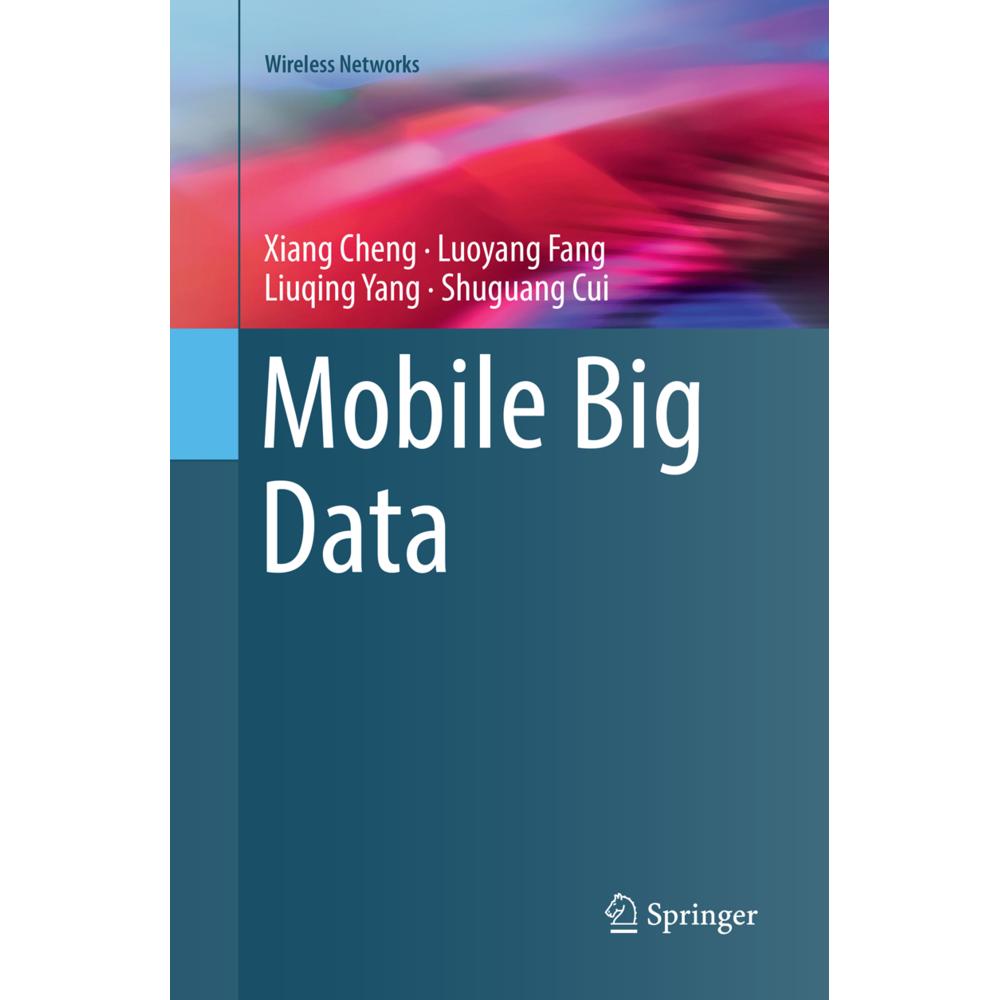 Mobile Big Data, Fachbücher von Shuguang Cui, Xiang Cheng, Liuqing Yang, Luoyang Fang