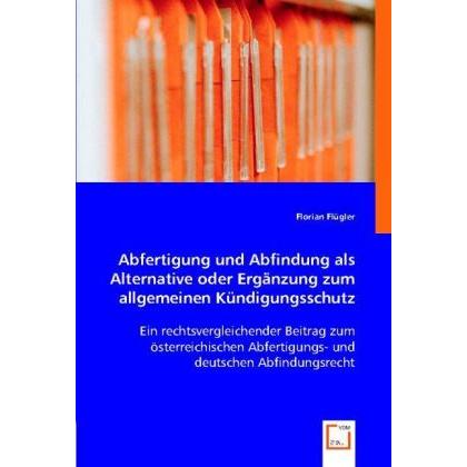Abfertigung und Abfindung als Alternative oder Ergänzung zum allgemeinen Kündigungsschutz, Fachbücher von Florian Flügle...