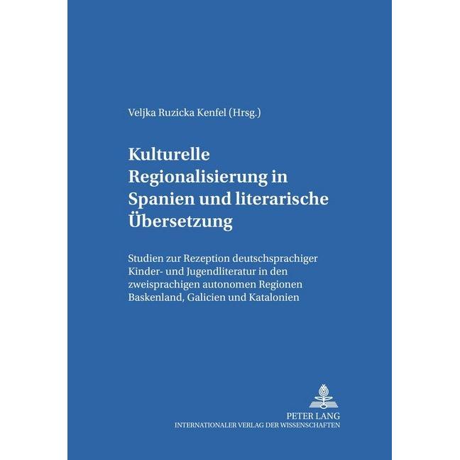 Kulturelle Regionalisierung in Spanien und literarische Übersetzung, Fachbücher von Veljka Ruzicka Kenfel
