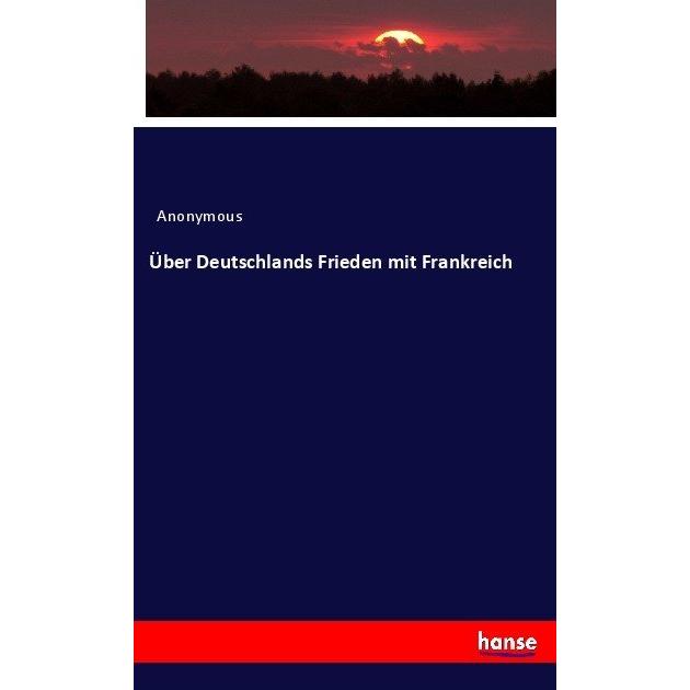 Über Deutschlands Frieden mit Frankreich, Fachbücher von Anonym