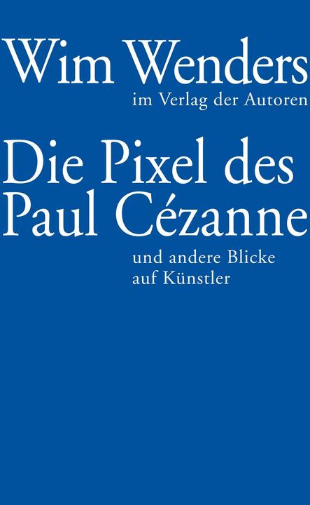 Produktbild Die Pixel des Paul Cézanne (Deutsch, Annette Reschke, Wim Wenders, 2015)