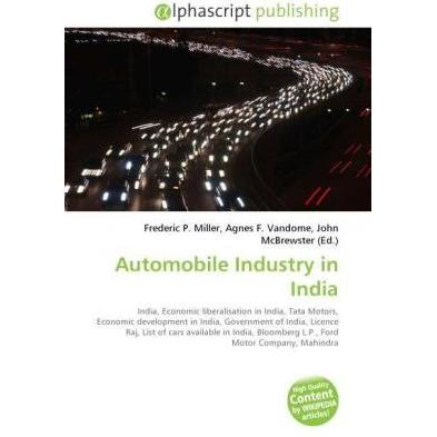 Automobile Industry in India, Ratgeber von Agnes F. Vandome, Frederic P. Miller, John McBrewster