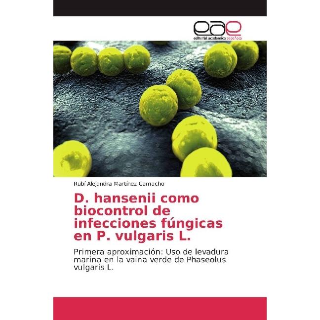 D. hansenii como biocontrol de infecciones fúngicas en P. vulgaris L., Fachbücher von Rubí Alejandra Martínez Camacho