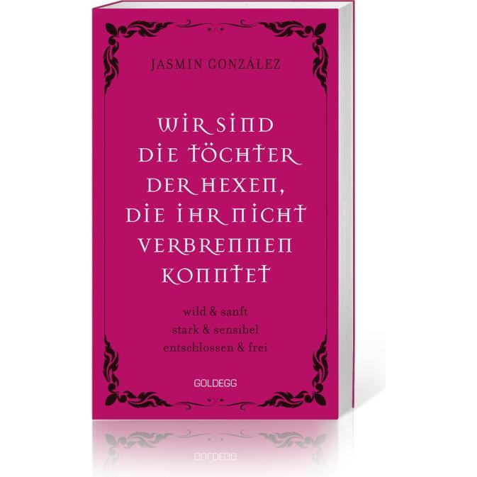 Wir sind die Töchter der Hexen, die ihr nicht verbrennen konntet. wild & sanft stark & sensibel , Ratgeber von Jasmin Go...