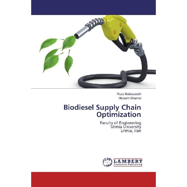 Biodiesel Supply Chain Optimization, Fachbücher von Meisam Shamsi, Reza Babazadeh