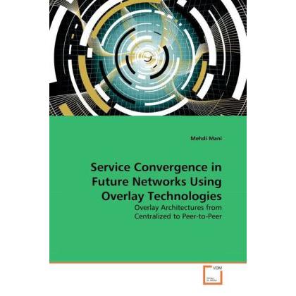 Service Convergence in Future Networks Using Overlay Technologies, Fachbücher