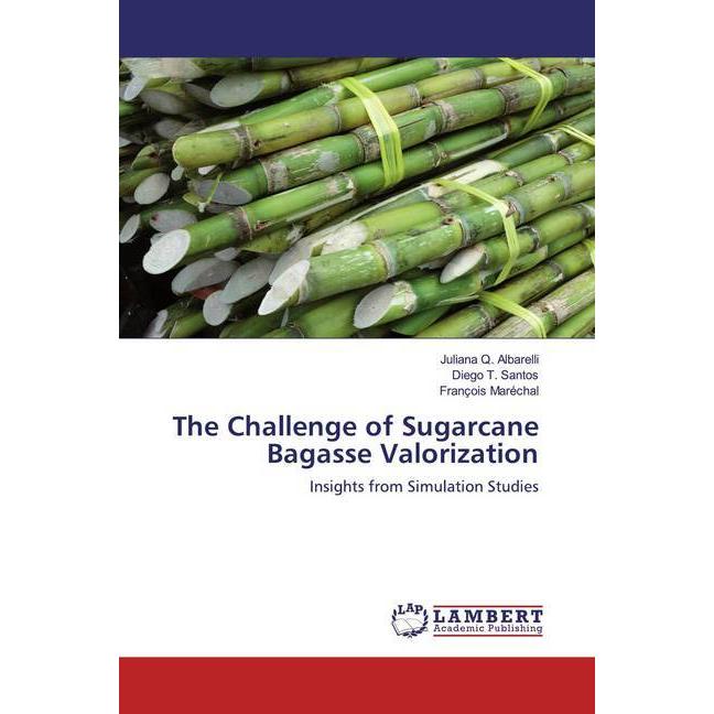 The Challenge of Sugarcane Bagasse Valorization, Fachbücher von François Maréchal, Diego T. Santos, Juliana Q. Albarelli