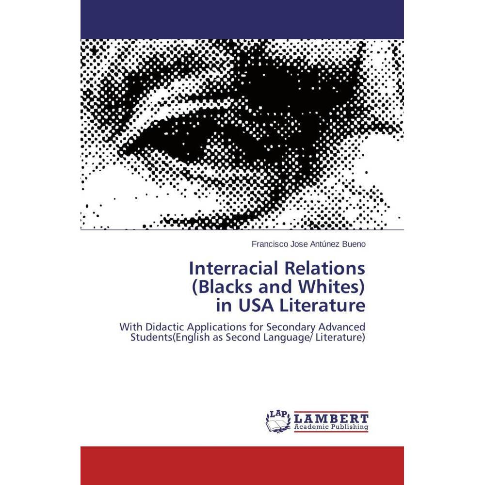 Interracial Relations (Blacks and Whites) in USA Literature, Fachbücher von Francisco Jose Antúnez Bueno