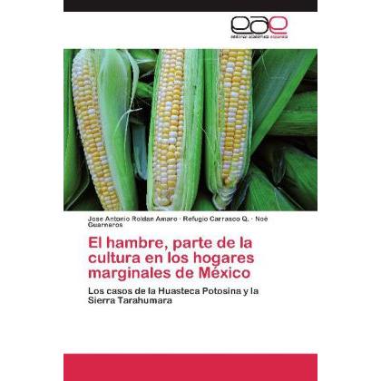 El hambre, parte de la cultura en los hogares marginales de México, Fachbücher von Noé Guarneros, Jose Antonio Roldan Am...