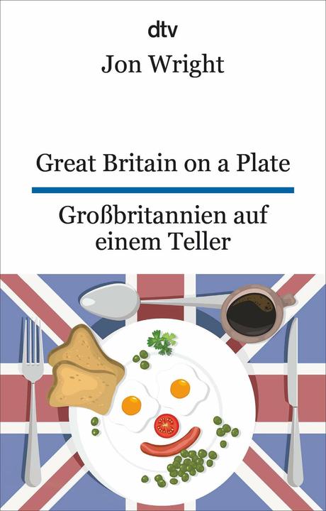 Produktbild Great Britain on a Plate. Grossbritannien auf einem Teller (Deutsch, Englisch, Jon Wright, Jutta Bachmann, 2024)