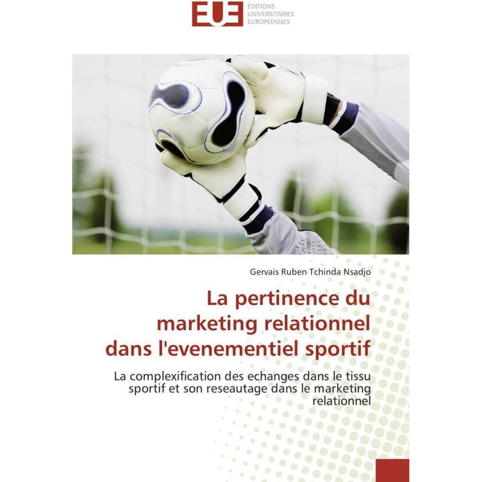 La pertinence du marketing relationnel dans l'evenementiel sportif, Fachbücher