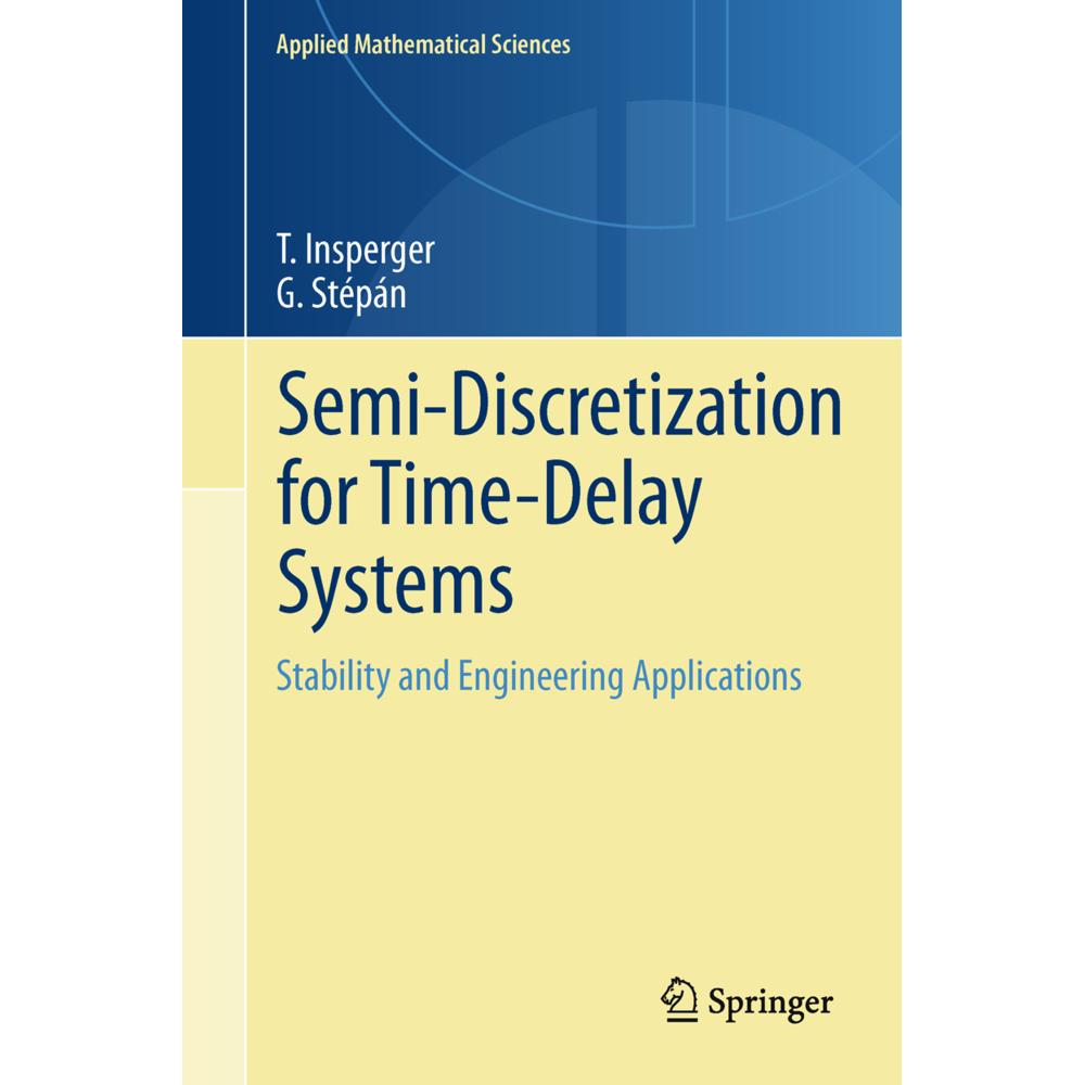 Semi-Discretization for Time-Delay Systems, Fachbücher von Tamás Insperger, Gábor Stépán