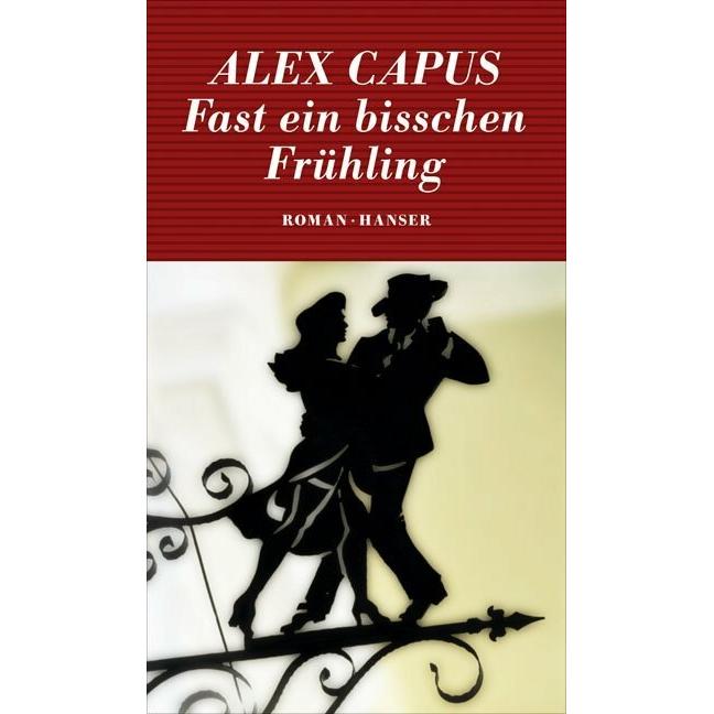 Fast ein bisschen Frühling, Belletristik von Alex Capus
